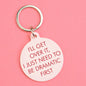 I'll Get Over It I Just Need to Be Dramatic First Keytag