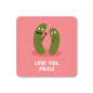 Love You Pickle Coaster: No