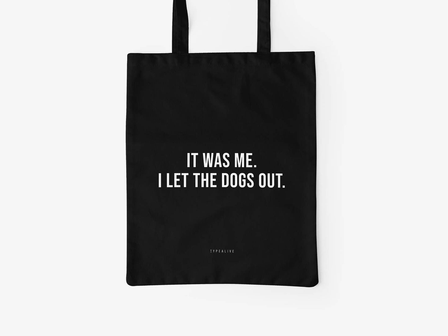 Cotton bag It Was Me I Let The Dogs Out.