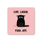 Live Laugh Fuck Off Coaster: No
