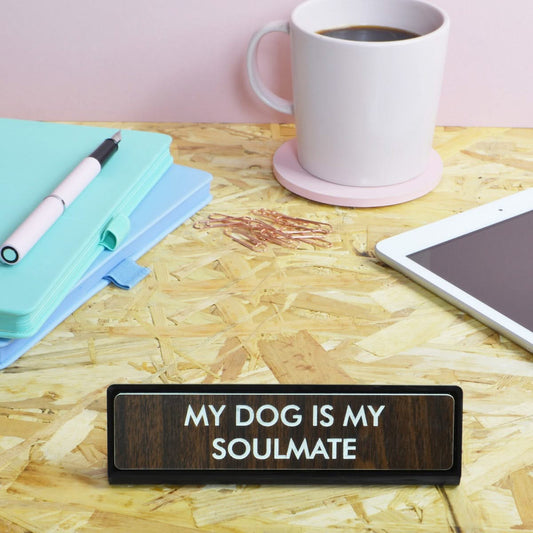 My Dog Is My Soul Mate Desk Plate