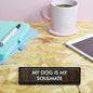 My Dog Is My Soul Mate Desk Plate