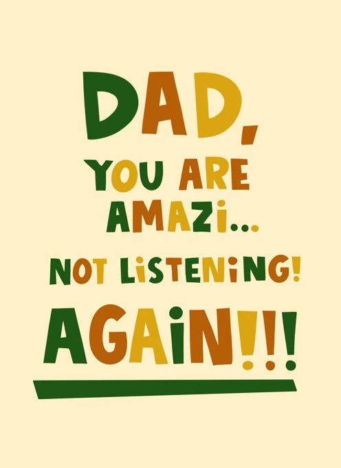 Dad You Are Amazi.. Not Listening Again! Card
