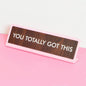 You Totally Got This Desk Plate
